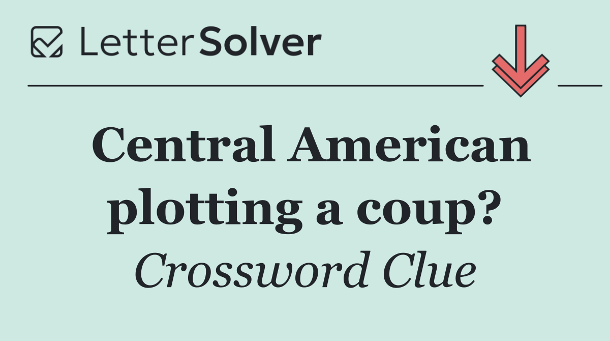 Central American plotting a coup?