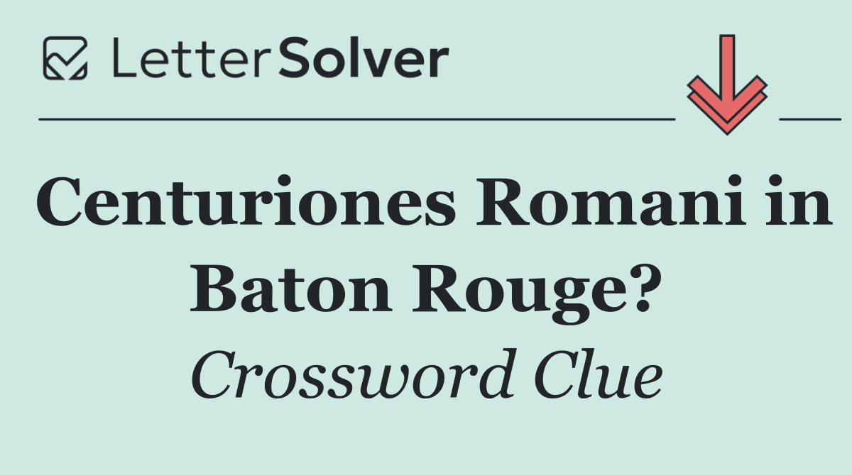 Centuriones Romani in Baton Rouge?