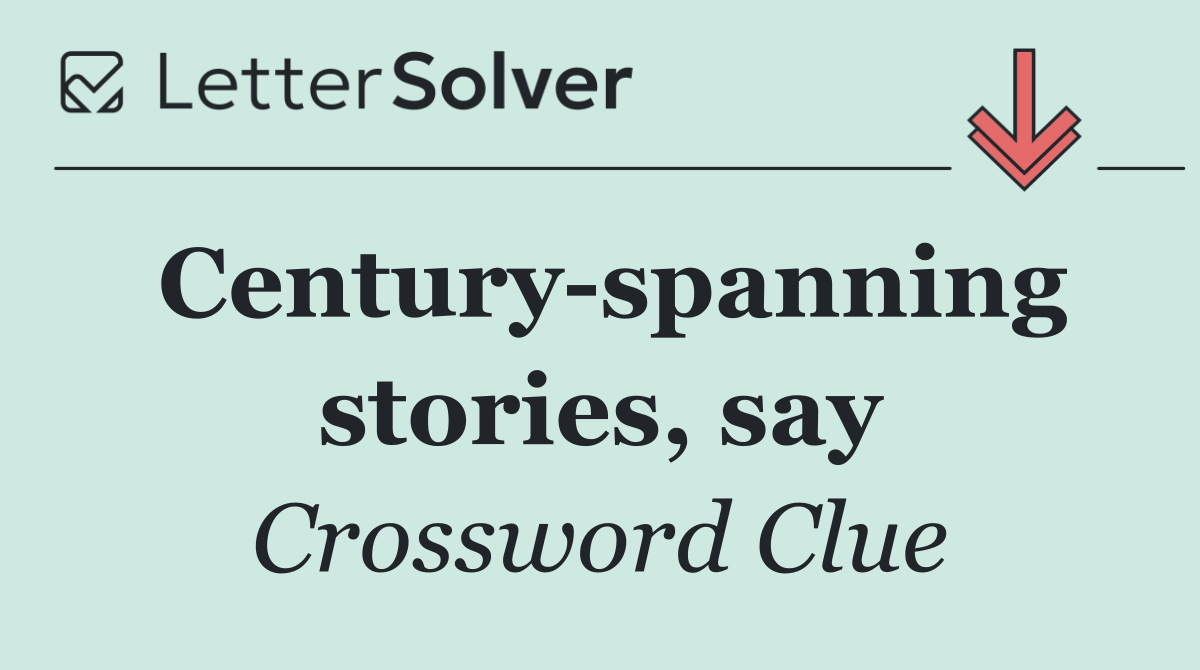 Century spanning stories, say