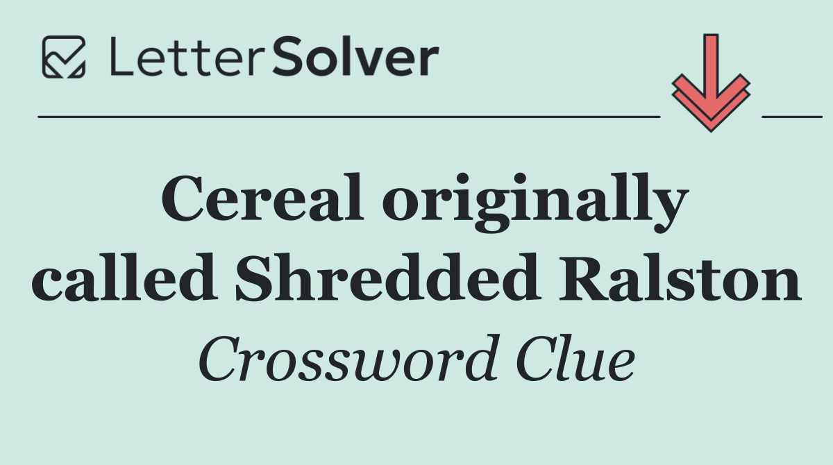 Cereal originally called Shredded Ralston
