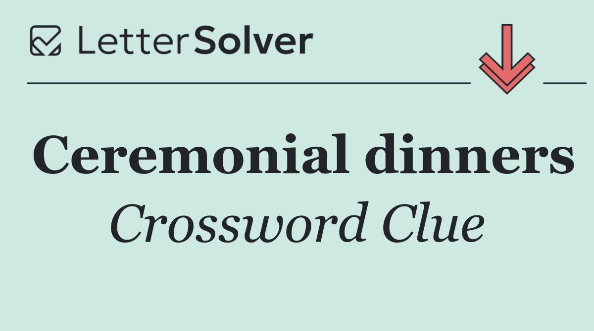 Ceremonial dinners