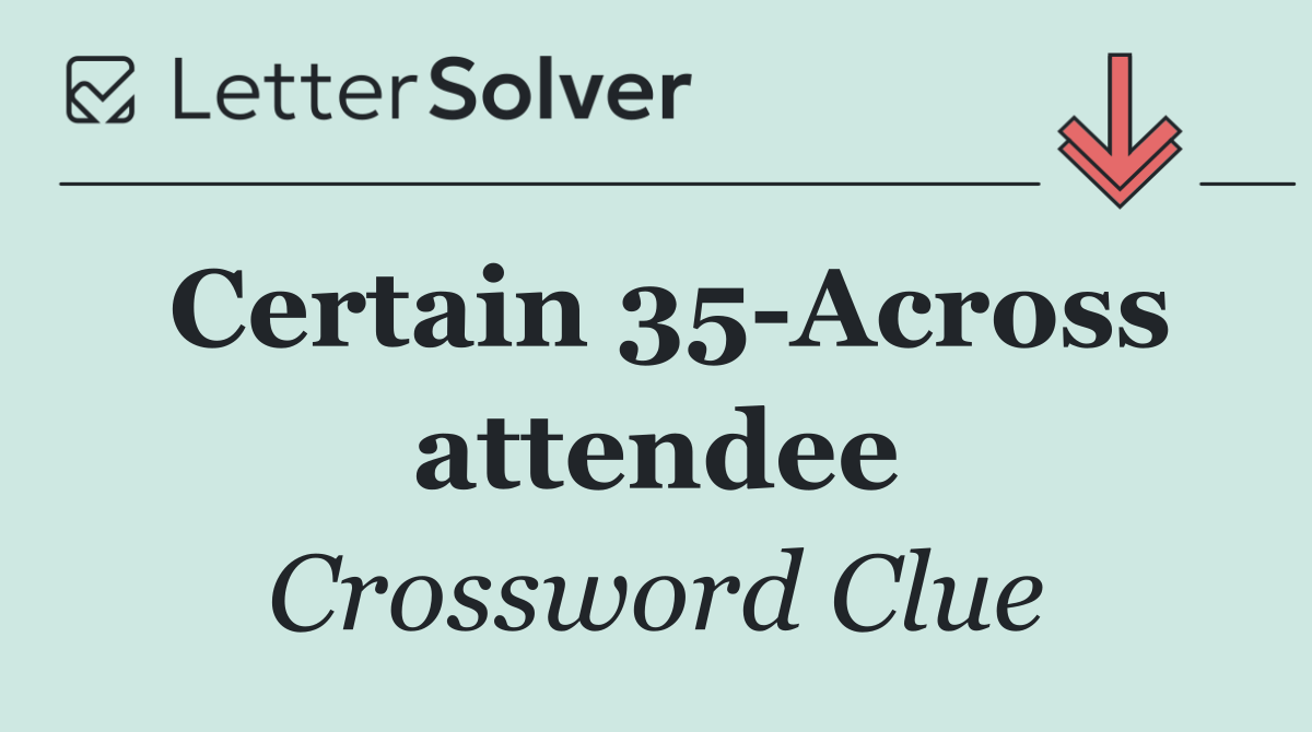 Certain 35 Across attendee