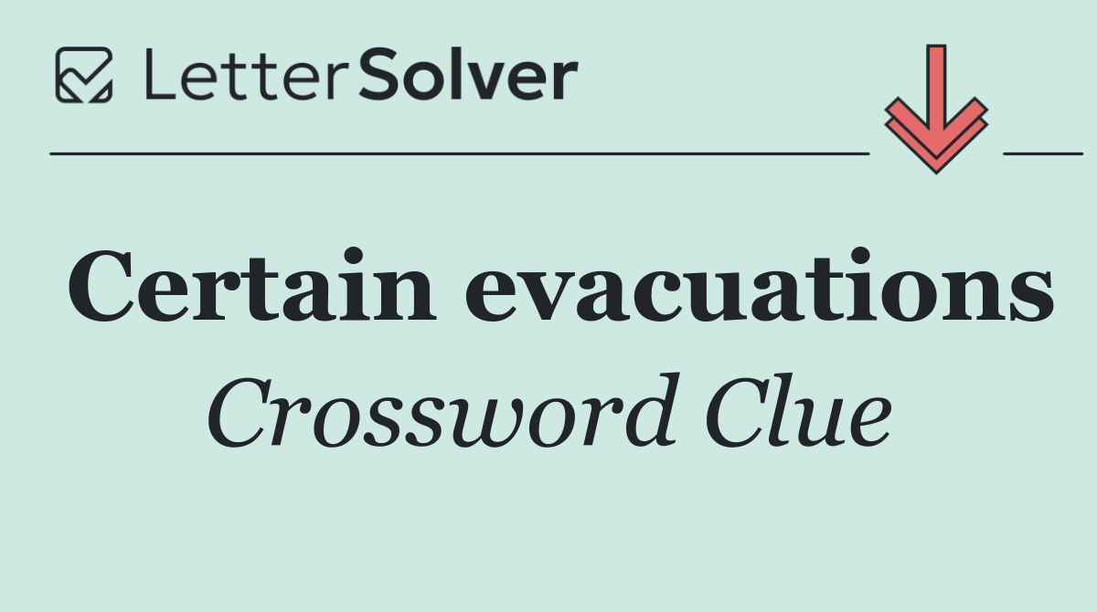Certain evacuations