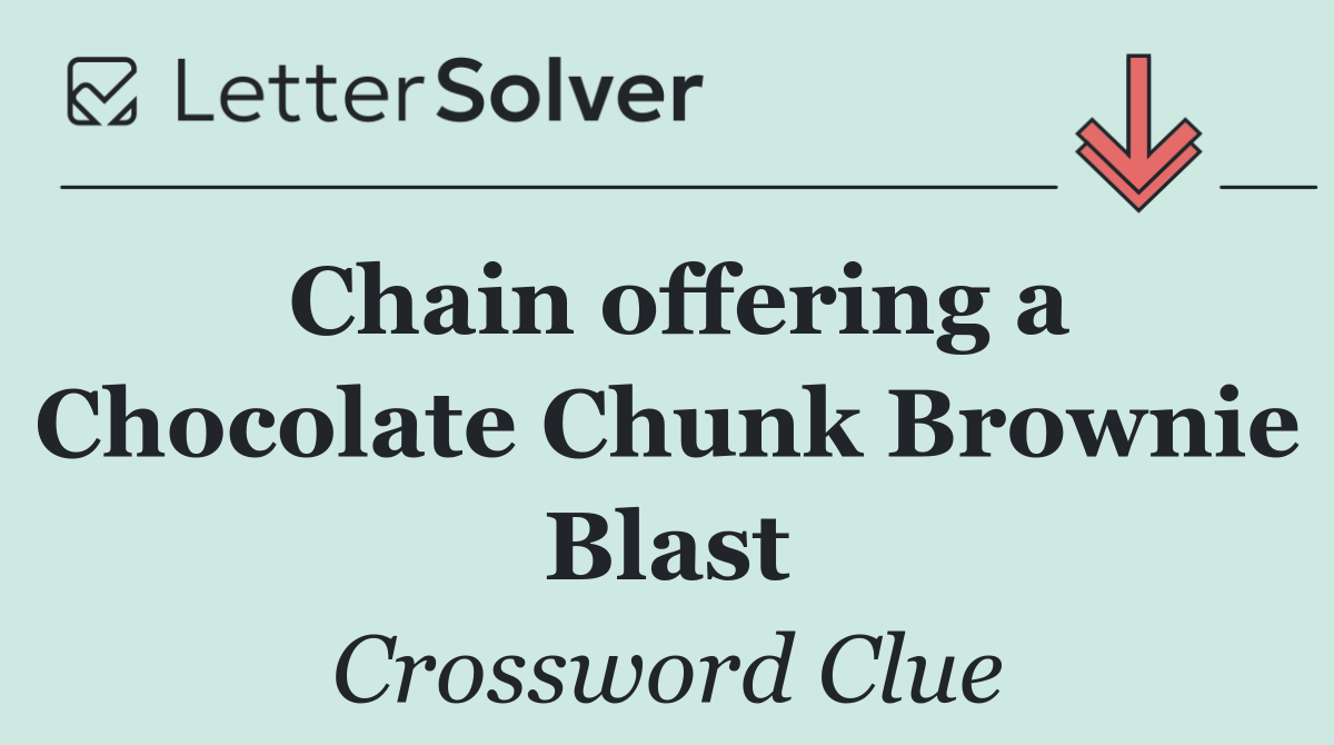 Chain offering a Chocolate Chunk Brownie Blast