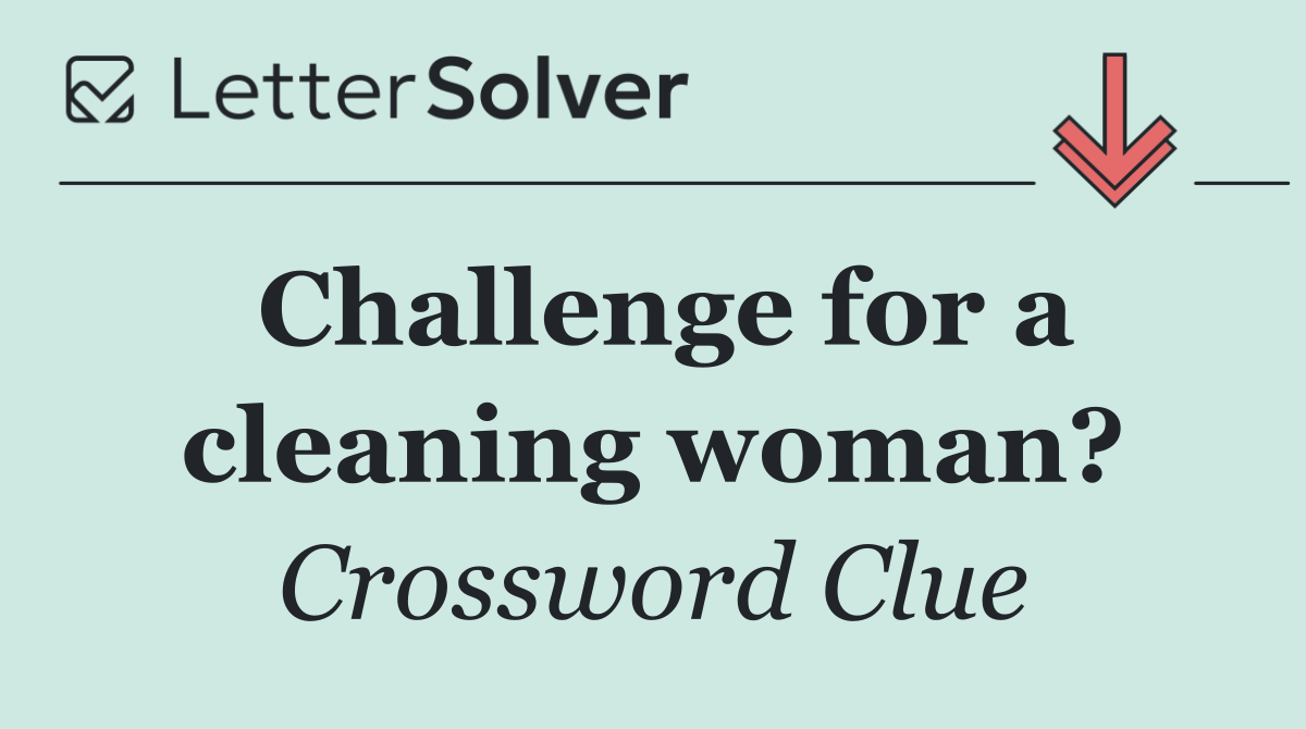 Challenge for a cleaning woman?