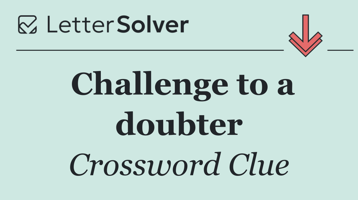 Challenge to a doubter