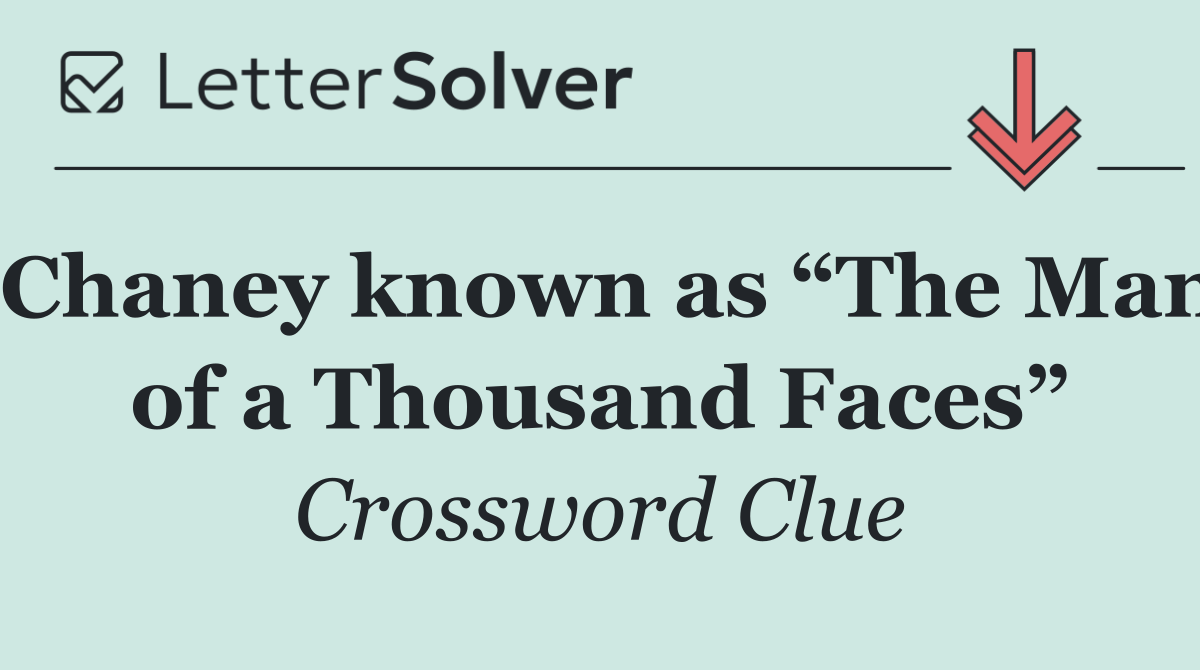 Chaney known as “The Man of a Thousand Faces”