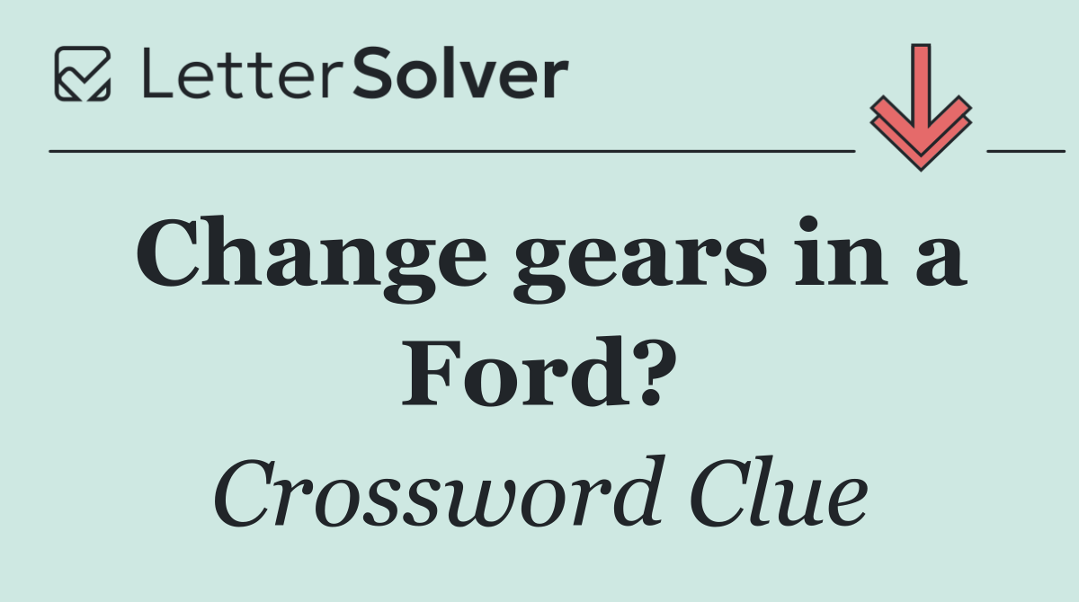 Change gears in a Ford?