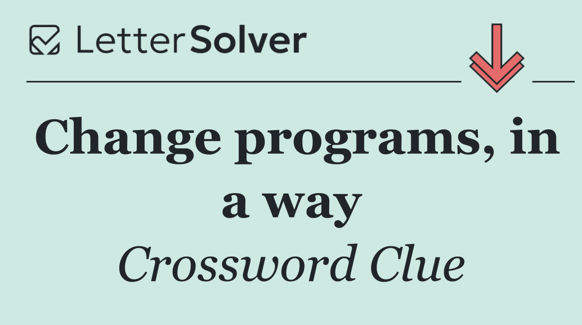 Change programs, in a way