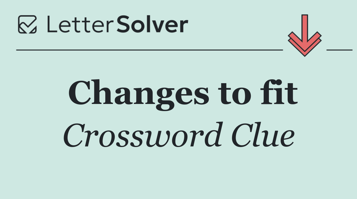 Changes to fit
