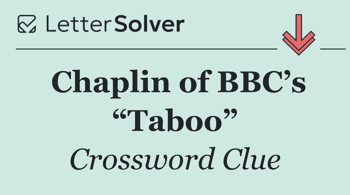 Chaplin of BBC’s “Taboo”