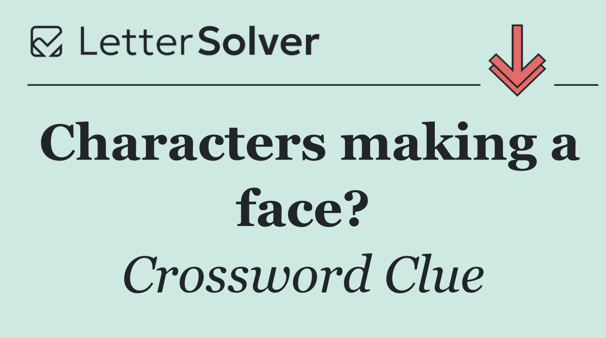 Characters making a face?