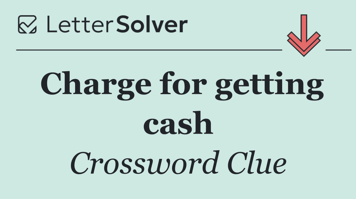 Charge for getting cash