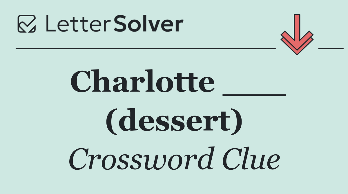 Charlotte ___ (dessert)