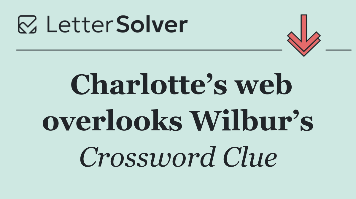 Charlotte’s web overlooks Wilbur’s
