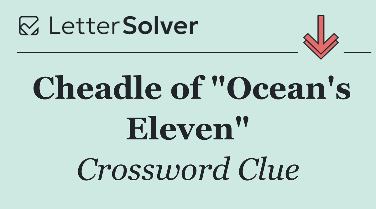 Cheadle of "Ocean's Eleven"