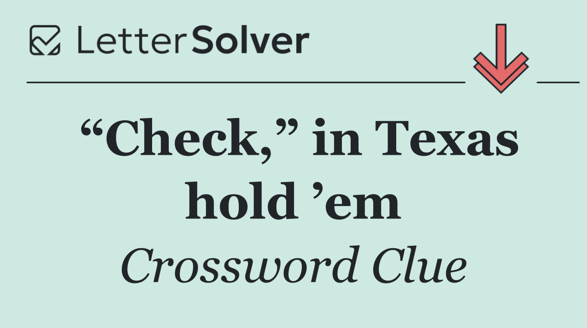 “Check,” in Texas hold ’em