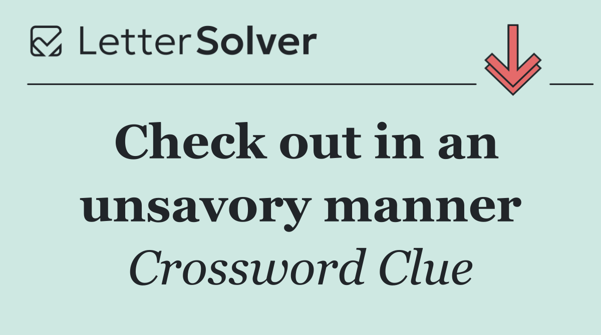 Check out in an unsavory manner