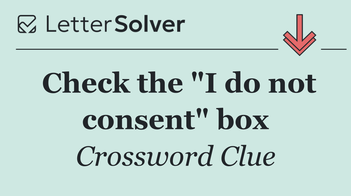 Check the "I do not consent" box
