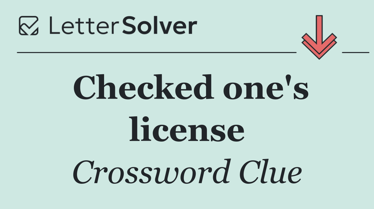 Checked one's license