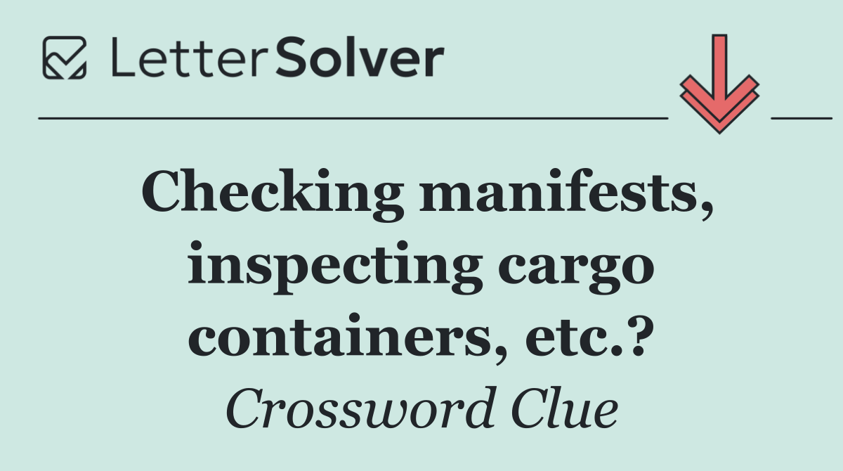 Checking manifests, inspecting cargo containers, etc.?