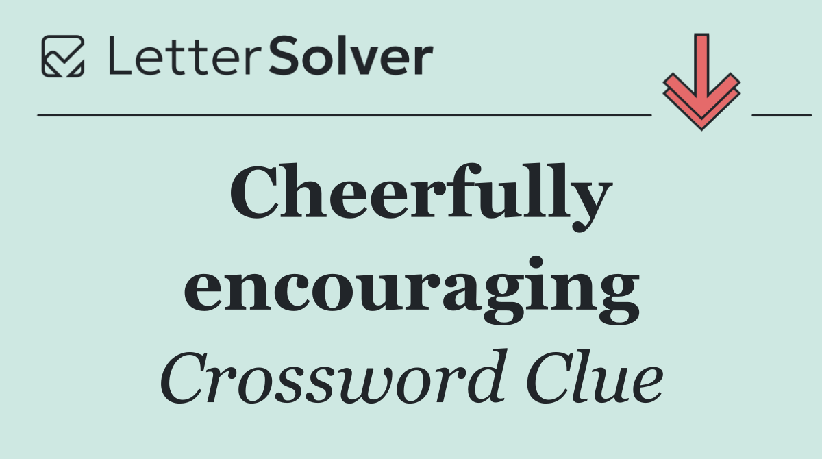 Cheerfully encouraging