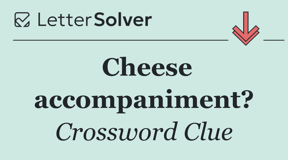 Cheese accompaniment?