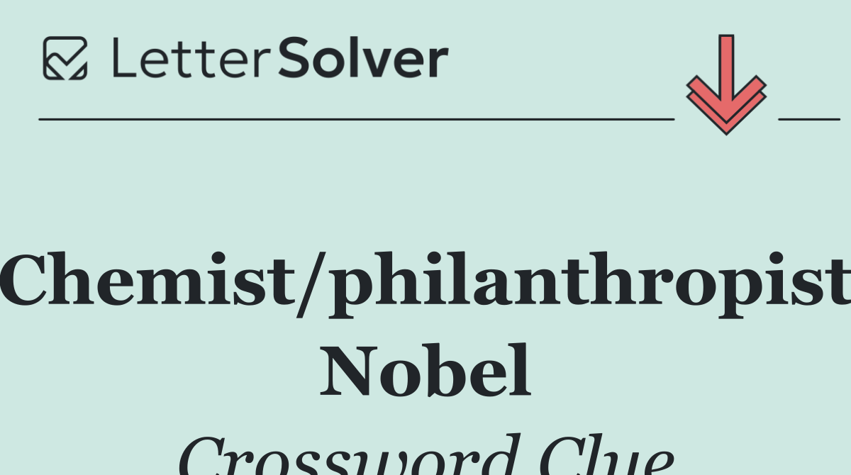 Chemist/philanthropist Nobel