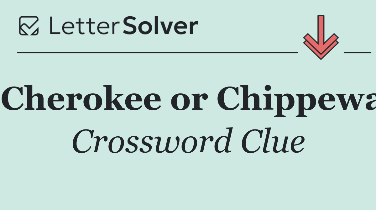 Cherokee or Chippewa