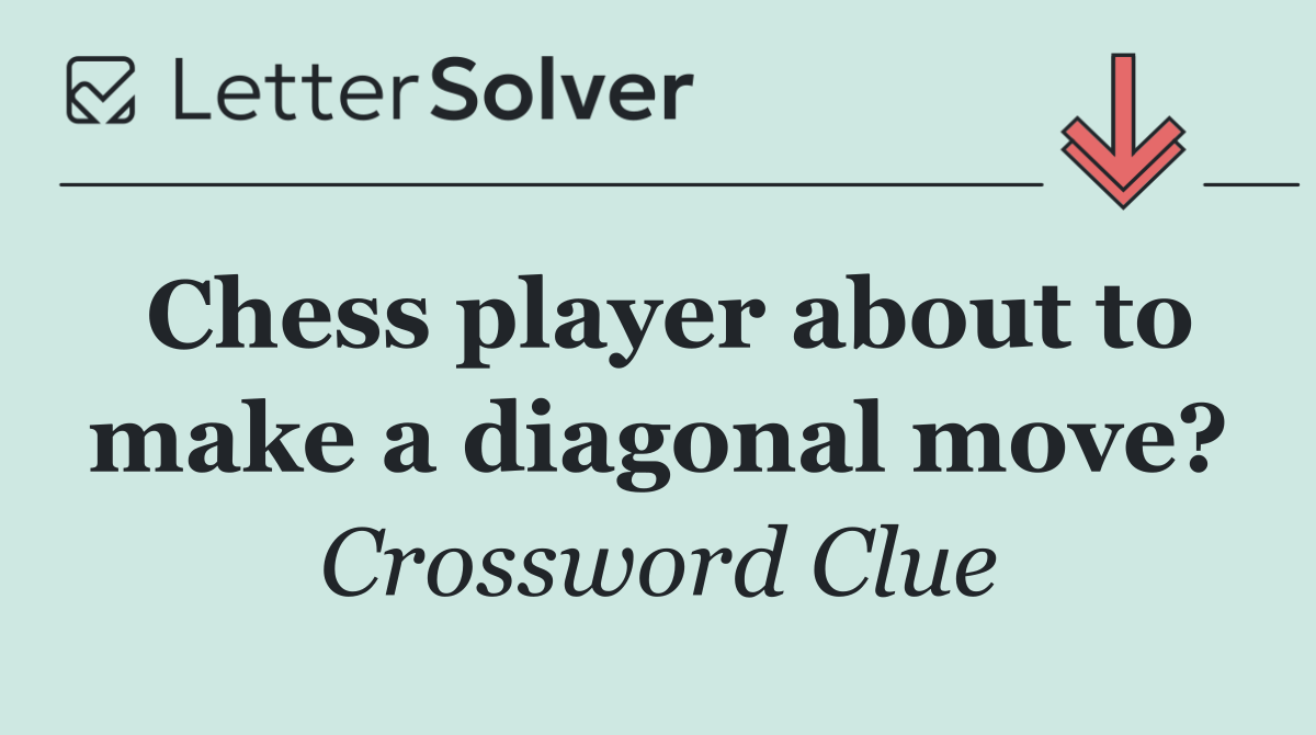 Chess player about to make a diagonal move?