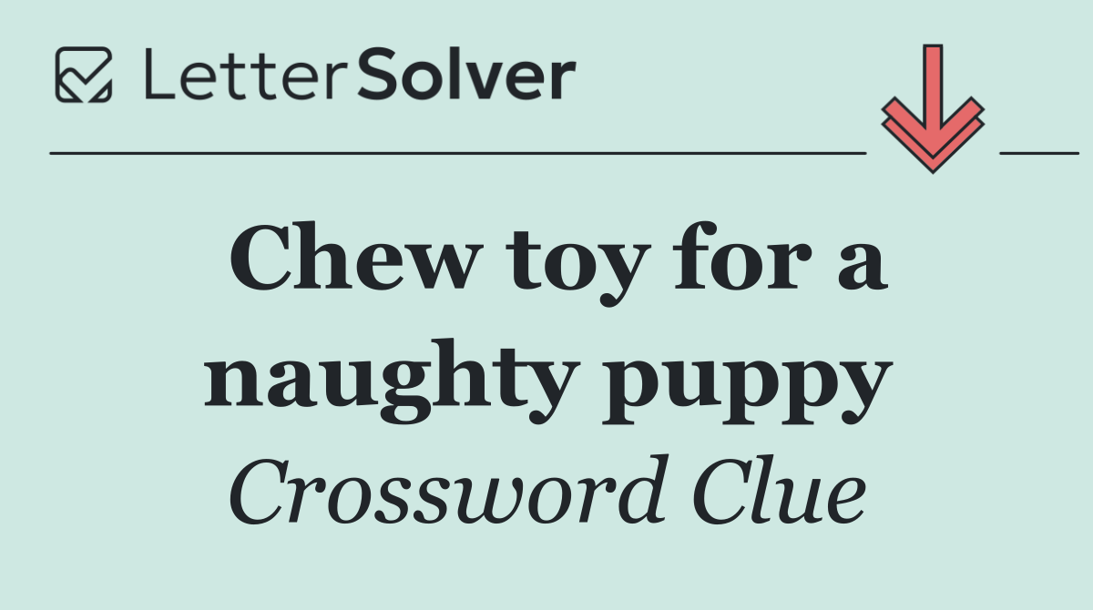 Chew toy for a naughty puppy