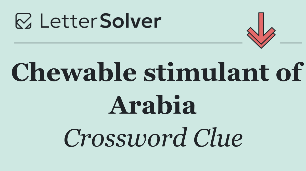 Chewable stimulant of Arabia