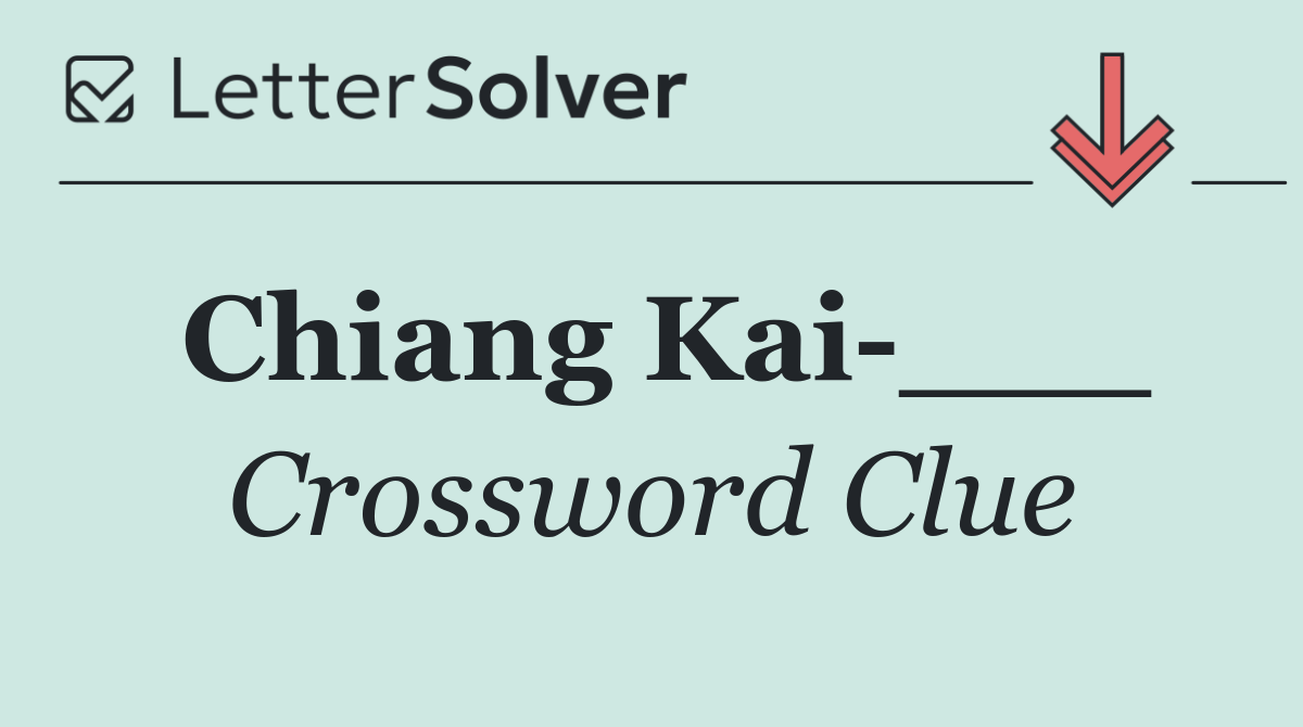 Chiang Kai ___
