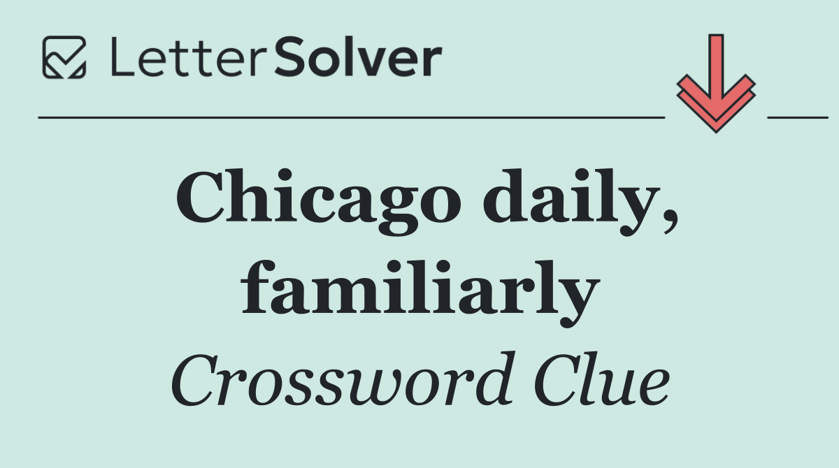 Chicago daily, familiarly