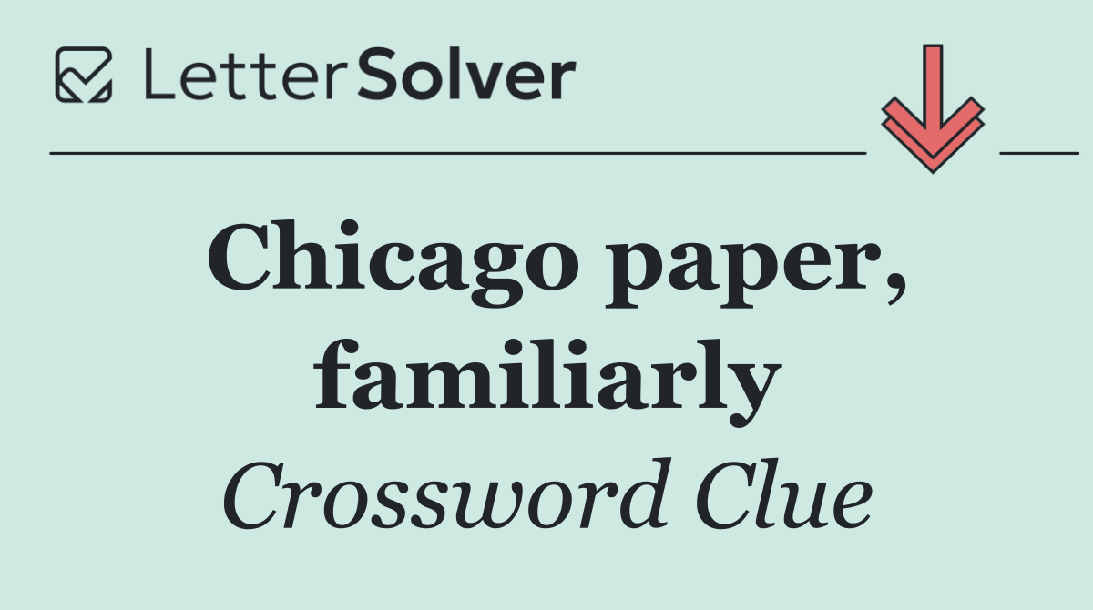Chicago paper, familiarly