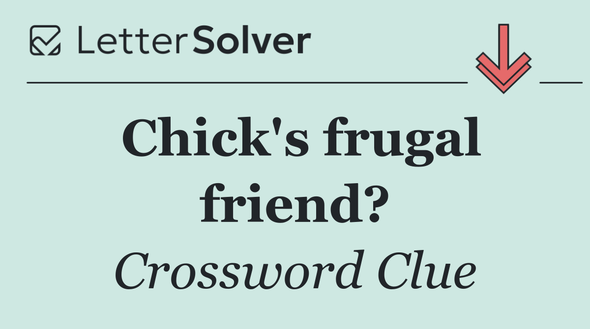 Chick's frugal friend?