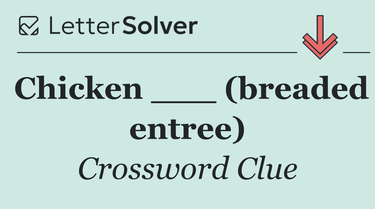 Chicken ___ (breaded entree)