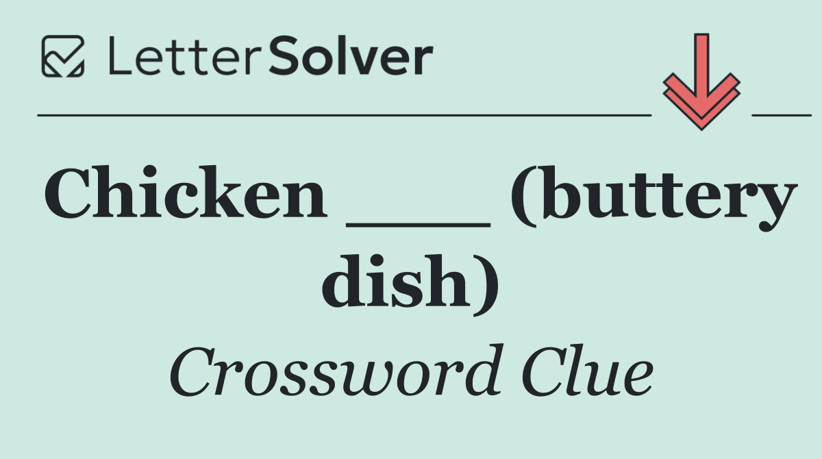 Chicken ___ (buttery dish)