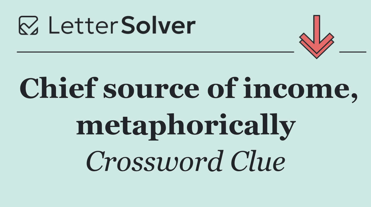 Chief source of income, metaphorically