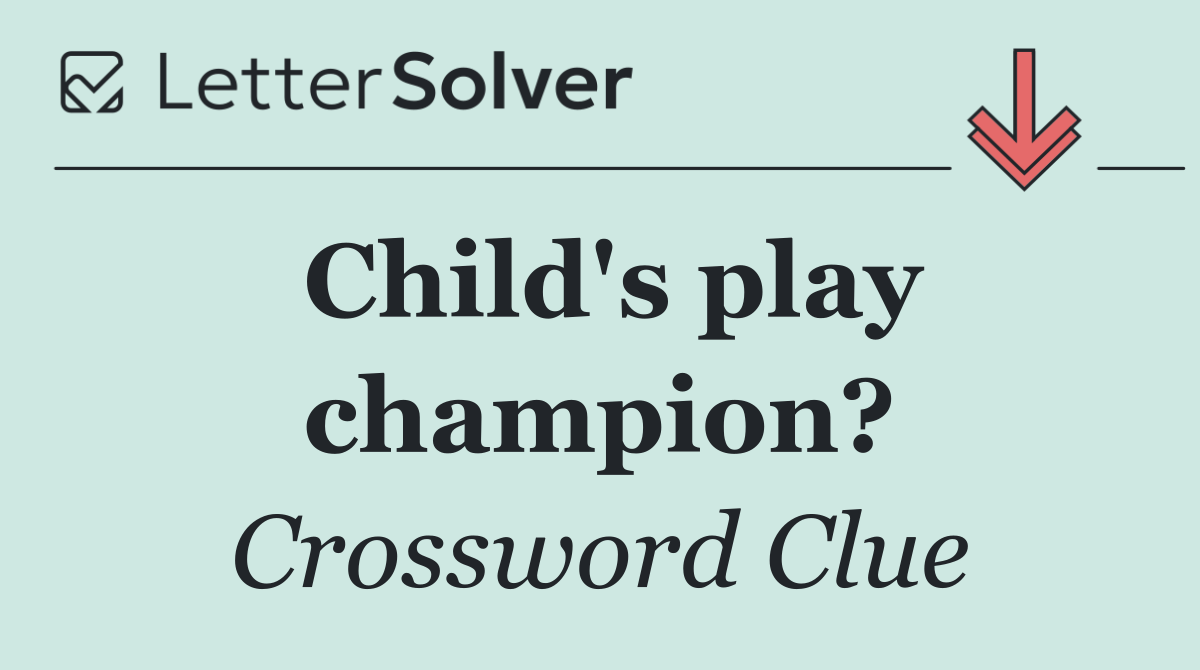 Child's play champion?