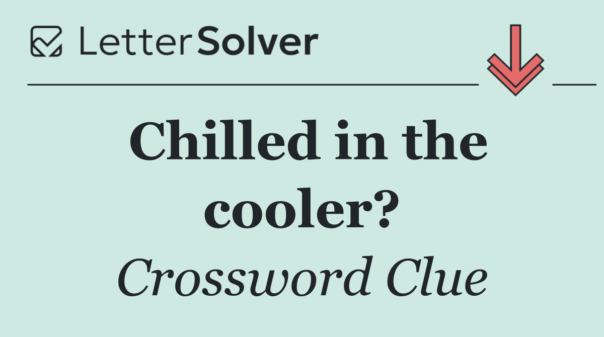 Chilled in the cooler?