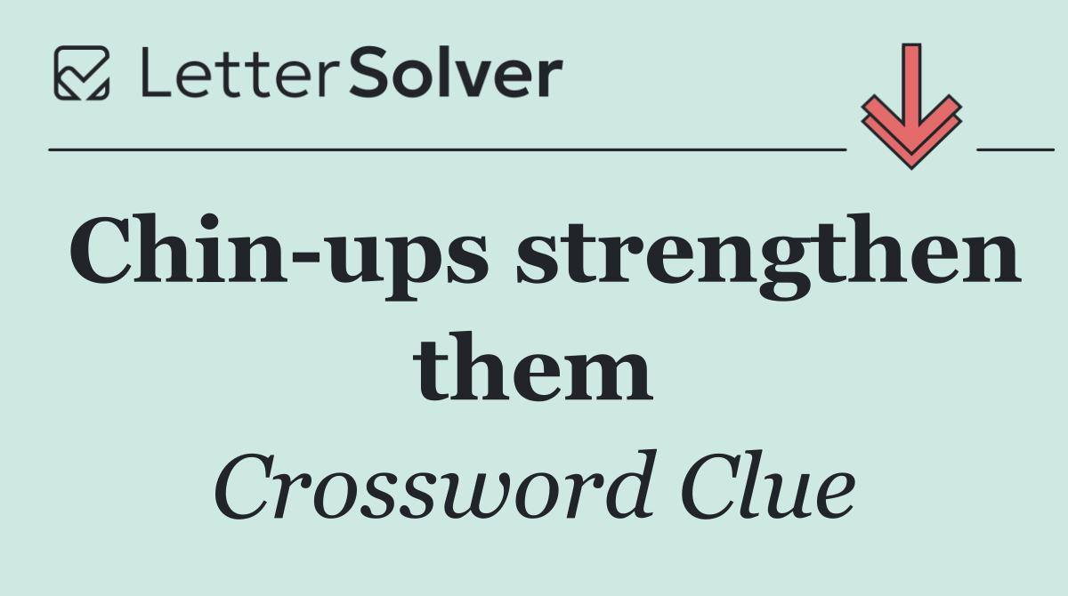 Chin ups strengthen them
