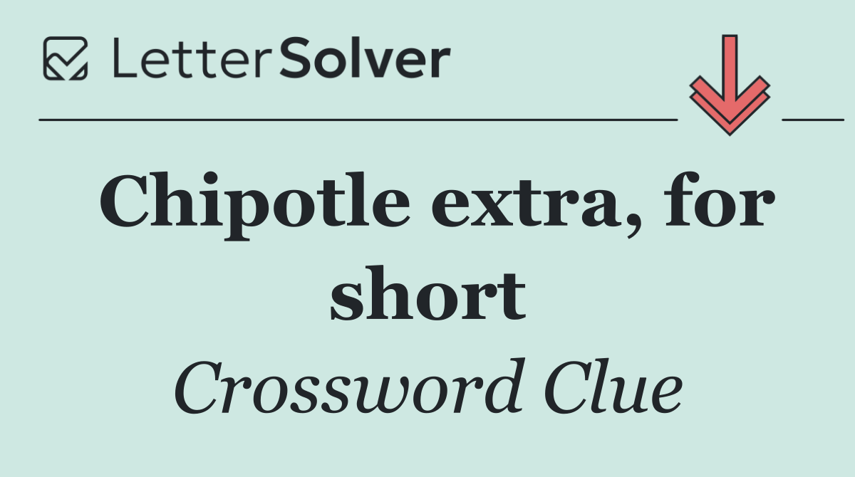 Chipotle extra, for short