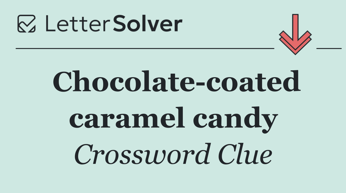 Chocolate coated caramel candy