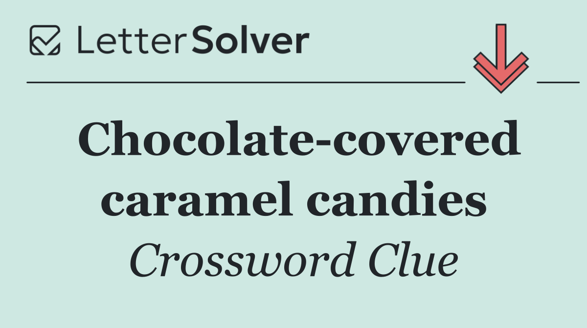 Chocolate covered caramel candies