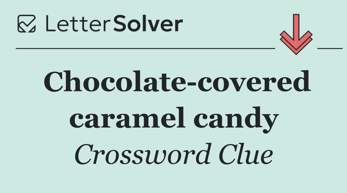 Chocolate covered caramel candy