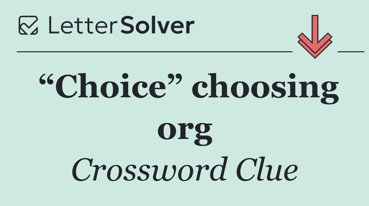 “Choice” choosing org