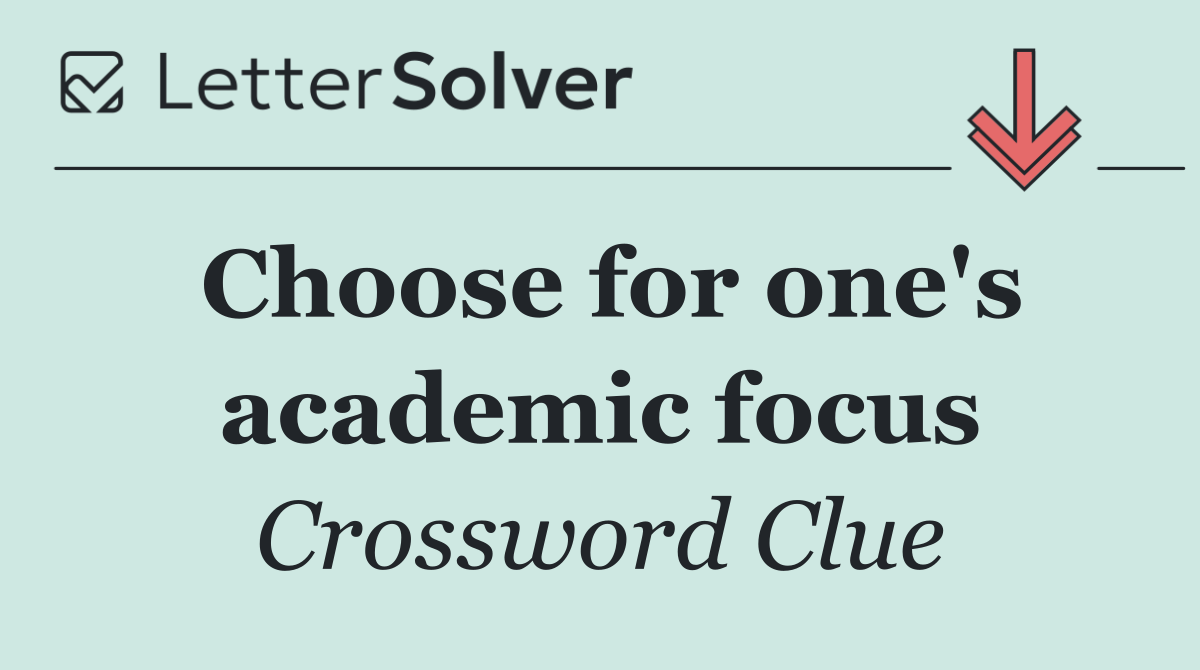 Choose for one's academic focus