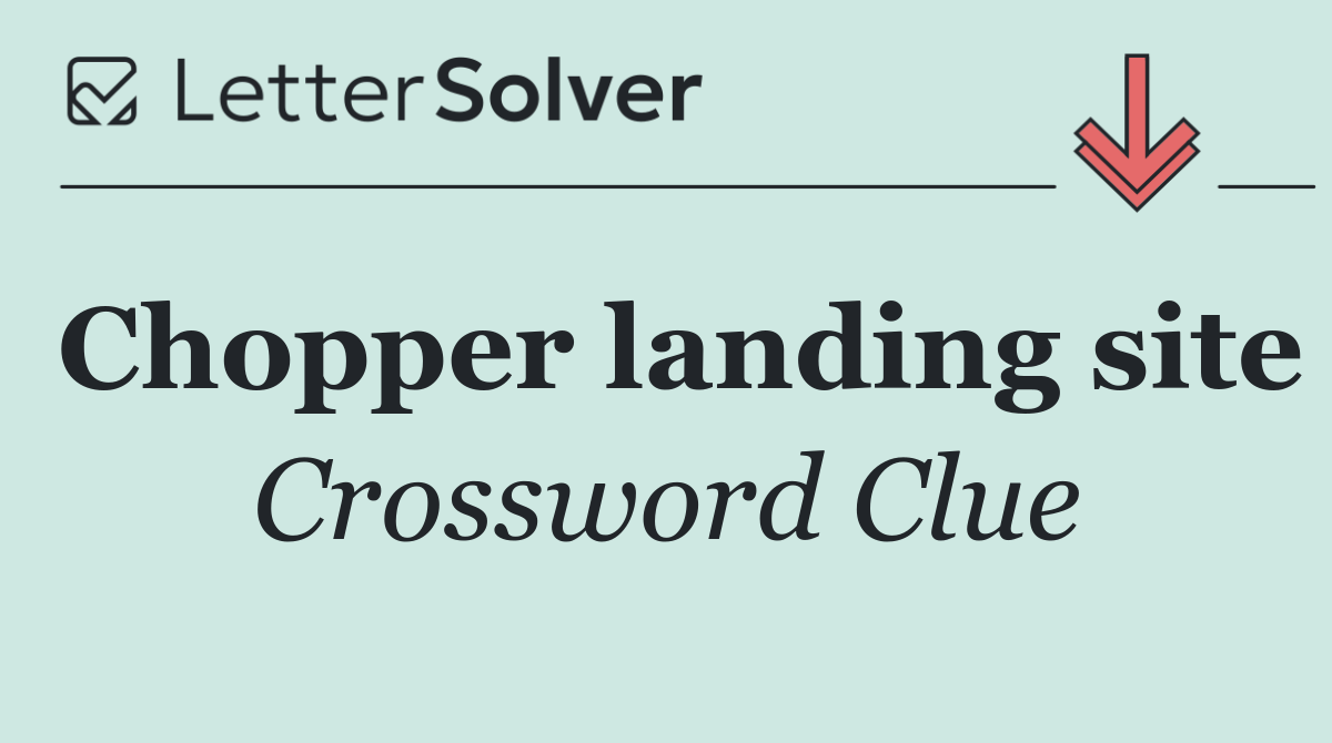 Chopper landing site