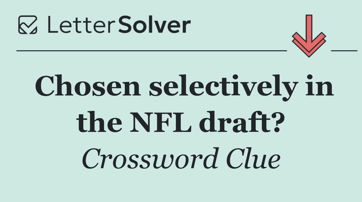 Chosen selectively in the NFL draft?